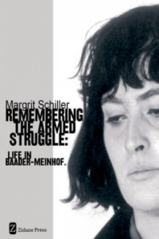 Könyv Remembering The Armed Struggle Margrit Schiller