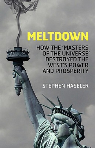 Kniha Meltdown - How the 'Masters of the Universe' Destroyed the West's Power and Prosperity Stephen Haseler