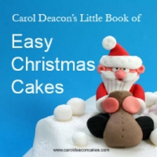 Kniha Carol Deacon's Little Book of Easy Christmas Cakes Carol Deacon