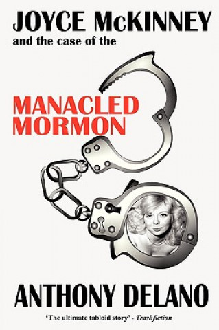 Carte Joyce McKinney and the Case of the Manacled Mormon Anthony Delano
