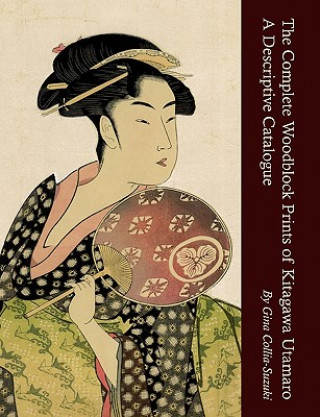 Książka Complete Woodblock Prints of Kitagawa Utamaro Gina Collia-Suzuki