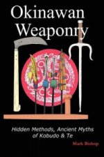 Carte Okinawan Weaponry, Hidden Methods, Ancient Myths of Kobudo & Mark Bishop