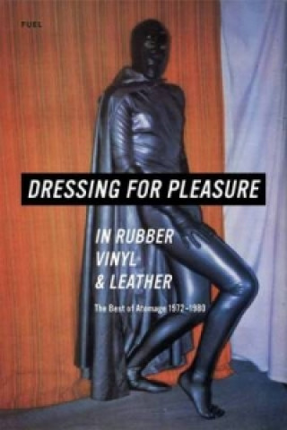 Könyv Dressing for Pleasure in Rubber, Vinyl and Leather Jonny Trunk
