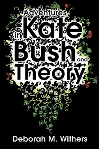 Carte Adventures in Kate Bush and Theory Deborah M. Withers