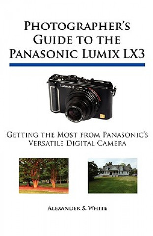 Książka Photographer's Guide to the Panasonic Lumix LX3 Alexander S. White