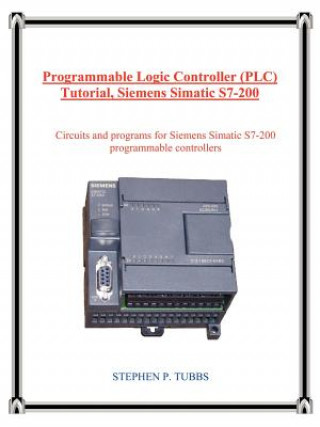 Könyv Programmable Logic Controller (Plc) Tutorial, Siemens Simatic S7-200 Stephen P Tubbs