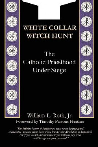 Kniha White Collar Witch Hunt - The Catholic Priesthood Under Siege William