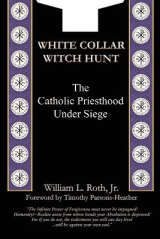 Book White Collar Witch Hunt - The Catholic Priesthood Under Siege William