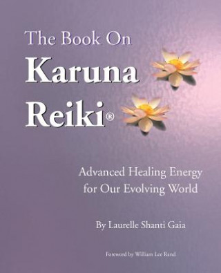 Kniha Book on Karuna Reiki Laurelle Shanti Gaia