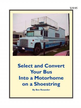 Buch Select and Convert Your Bus into a Motorhome on a Shoestring Benjamin Frank Rosander