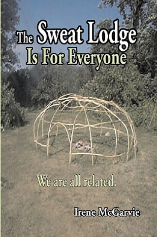 Carte Sweat Lodge is For Everyone Irene McGarvie