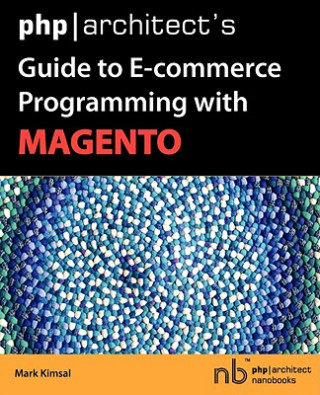 Libro Php architect's Guide to E-Commerce Programming with Magento Mark Kimsal