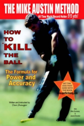 Kniha How to "KILL" the Ball/The Formula for Power and Accuracy Dan R Shauger