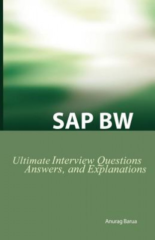 Knjiga SAP BW Ultimate Interview Questions, Answers, and Explanations Anurag Barua