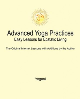 Carte Advanced Yoga Practices - Easy Lessons for Ecstatic Living Yogani