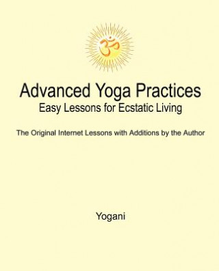 Knjiga Advanced Yoga Practices - Easy Lessons for Ecstatic Living Yogani