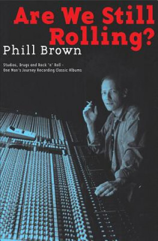 Kniha Brown Phil Are We Still Rolling Recording Classic Albums Bam Bk Phill Brown