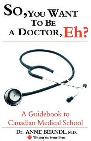 Carte So, You Want to be a Doctor, Eh? A Guidebook to Canadian Medical School M.D.