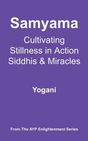 Könyv Samyama - Cultivating Stillness in Action, Siddhis and Miracles 