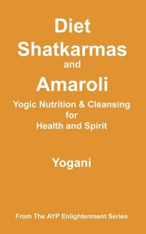 Knjiga Diet, Shatkarmas and Amaroli - Yogic Nutrition & Cleansing for Health and Spirit Yogani