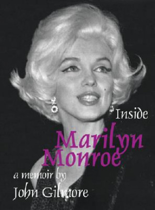Kniha Inside Marilyn Monroe John Gilmore