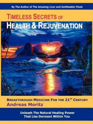 Könyv Timeless Secrets of Health and Rejuvenation Andreas Moritz