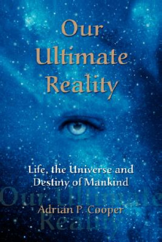 Kniha Our Ultimate Reality, Life, the Universe and Destiny of Mankind Adrian