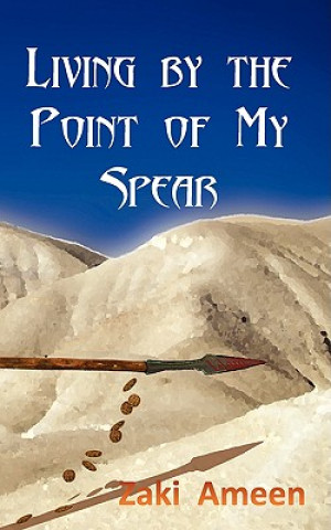 Könyv Living by the Point of My Spear Zaki Ameen