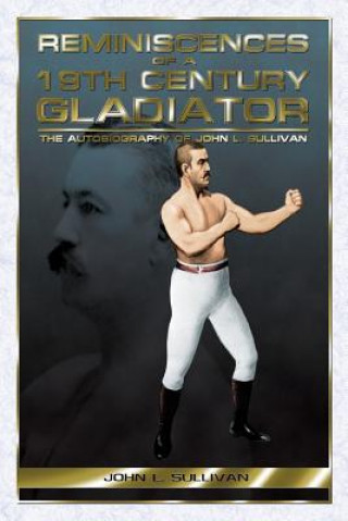 Könyv Reminiscences of a 19th Century Gladiator John L. Sullivan