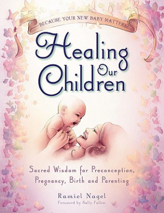 Kniha Healing Our Children Ramiel Nagel