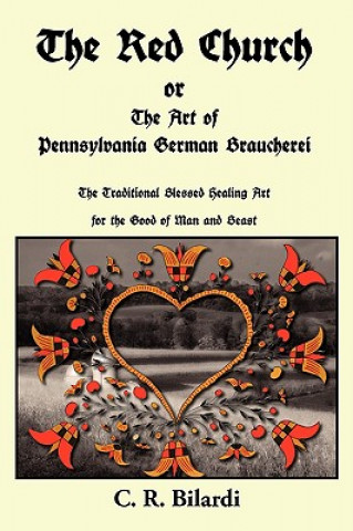 Książka Red Church or The Art of Pennsylvania German Braucherei C. R. Bilardi