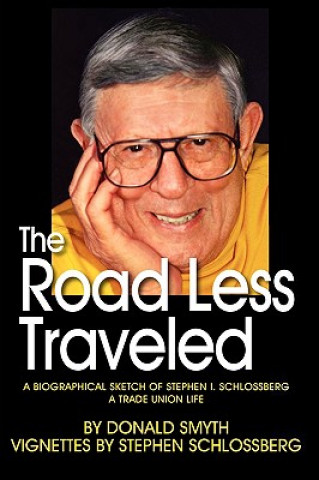 Kniha Road Less Traveled, A Biographical Sketch of Stephen I. Schlossberg A Trade Union Life Donald Smyth