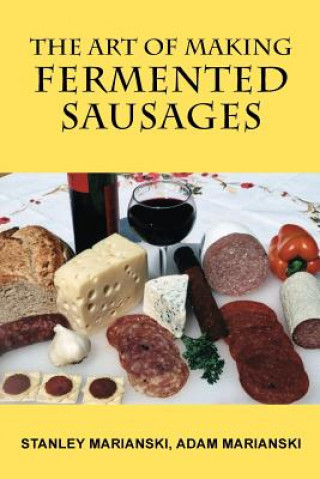Könyv Art of Making Fermented Sausages Stanley Marianski