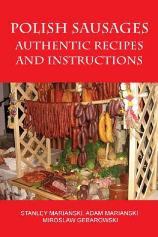 Kniha Polish Sausages, Authentic Recipes And Instructions Stanley Marianski