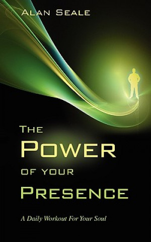 Könyv Power of Your Presence Alan Seale