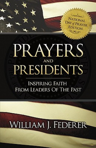 Książka Prayers & Presidents - Inspiring Faith from Leaders of the Past William J Federer