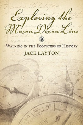 Carte Exploring the Mason Dixon Line - Walking in the Footsteps of History John L. Layton