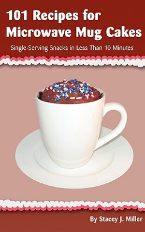 Kniha 101 Recipes for Microwave Mug Cakes Stacey J. Miller