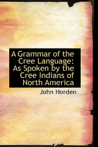 Kniha Grammar of the Cree Language John Horden