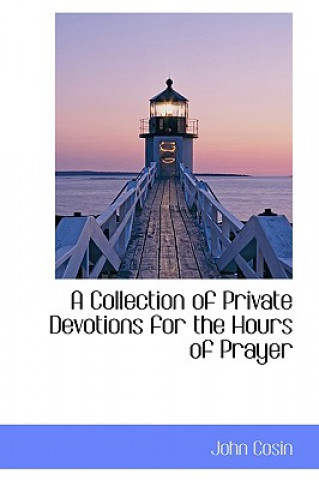 Libro Collection of Private Devotions for the Hours of Prayer John Cosin