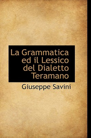 Könyv Grammatica Ed Il Lessico del Dialetto Teramano Giuseppe Savini