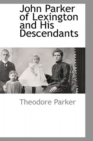 Kniha John Parker of Lexington and His Descendants Theodore Parker
