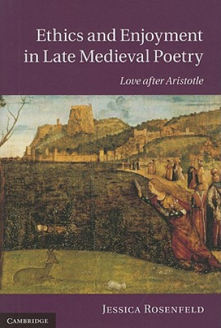 Książka Ethics and Enjoyment in Late Medieval Poetry Jessica Rosenfeld