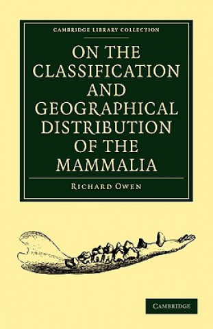 Kniha On the Classification and Geographical Distribution of the Mammalia Richard Owen