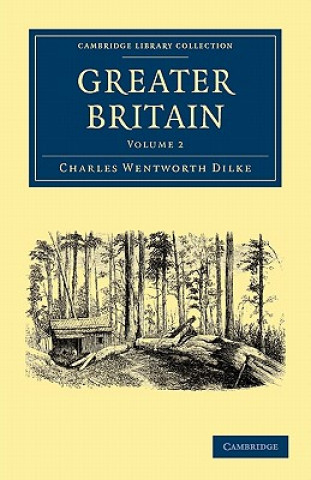 Kniha Greater Britain: Volume 2 Charles Wentwo Dilke