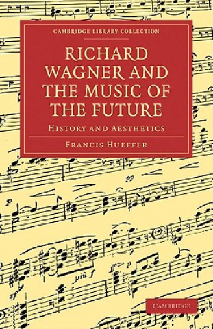 Carte Richard Wagner and the Music of the Future Francis Hueffer