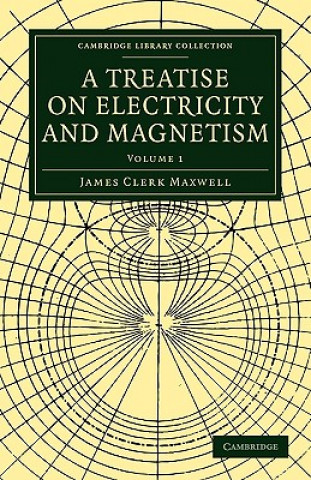 Knjiga Treatise on Electricity and Magnetism James Clerk Maxwell