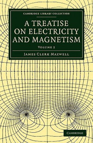 Knjiga Treatise on Electricity and Magnetism James Clerk Maxwell