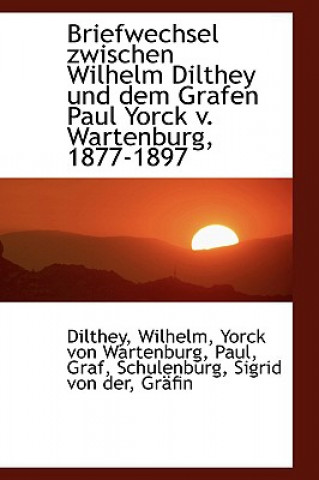 Carte Briefwechsel Zwischen Wilhelm Dilthey Und Dem Grafen Paul Yorck V. Wartenburg, 1877-1897 Dilthey