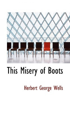 Carte This Misery of Boots Herbert George Wells